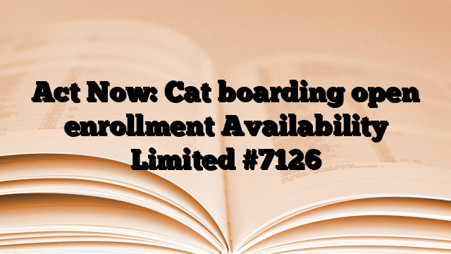 Act Now: Cat boarding open enrollment Availability Limited