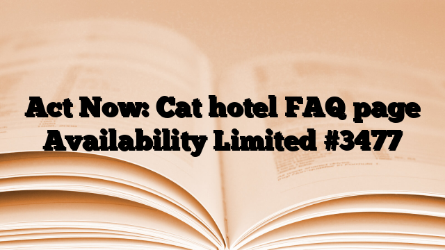 Act Now: Cat hotel FAQ page Availability Limited