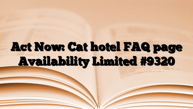 Act Now: Cat hotel FAQ page Availability Limited
