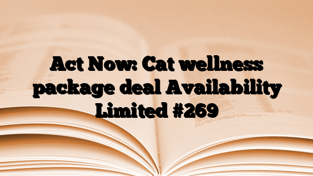 Act Now: Cat wellness package deal Availability Limited