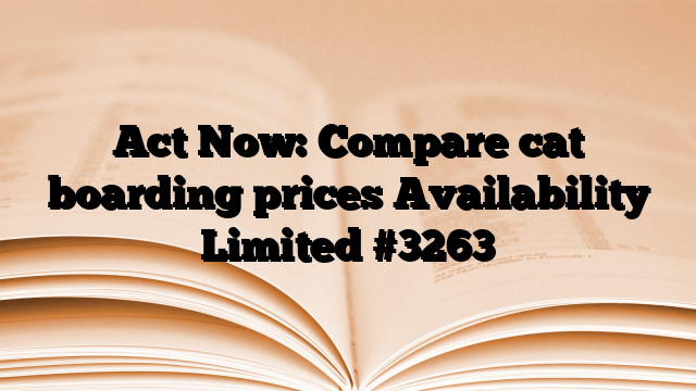 Act Now: Compare cat boarding prices Availability Limited
