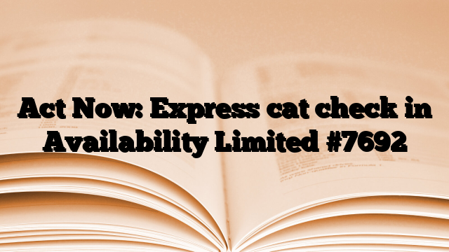 Act Now: Express cat check in Availability Limited