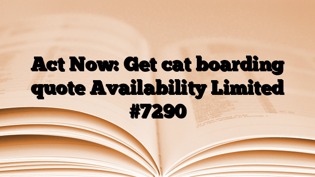 Act Now: Get cat boarding quote Availability Limited