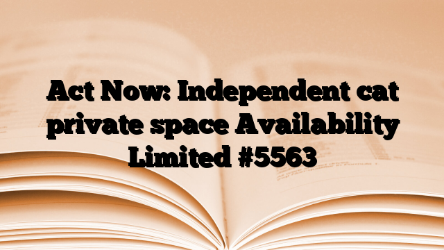 Act Now: Independent cat private space Availability Limited