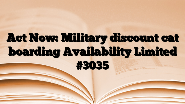 Act Now: Military discount cat boarding Availability Limited