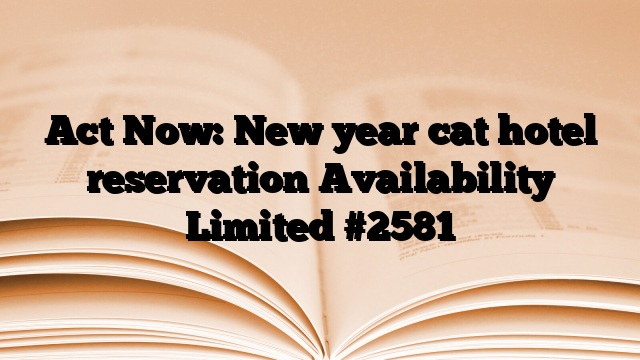 Act Now: New year cat hotel reservation Availability Limited