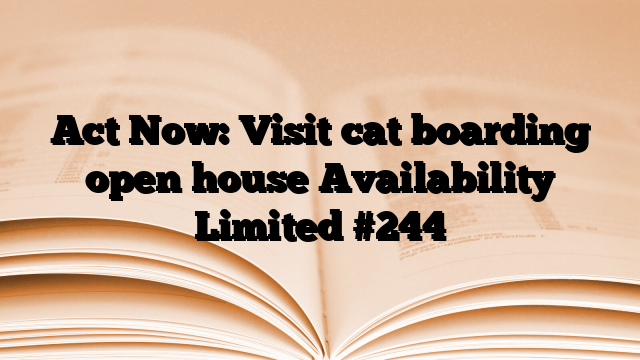 Act Now: Visit cat boarding open house Availability Limited