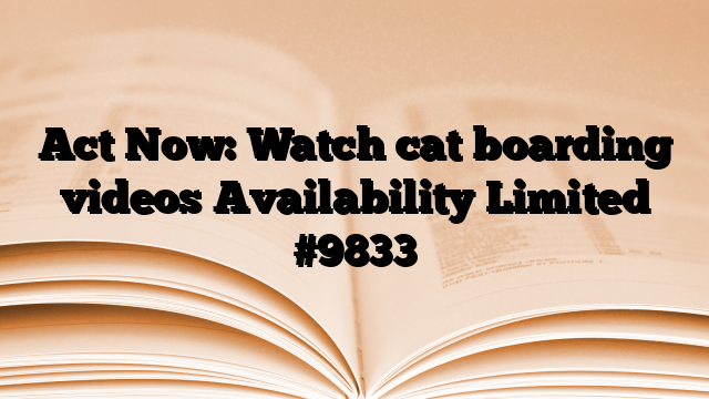 Act Now: Watch cat boarding videos Availability Limited
