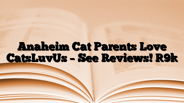 Anaheim Cat Parents Love CatsLuvUs – See Reviews! [9]