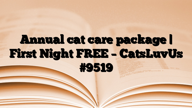Annual cat care package | First Night FREE – CatsLuvUs