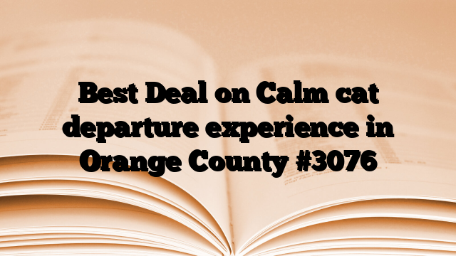 Best Deal on Calm cat departure experience in Orange County