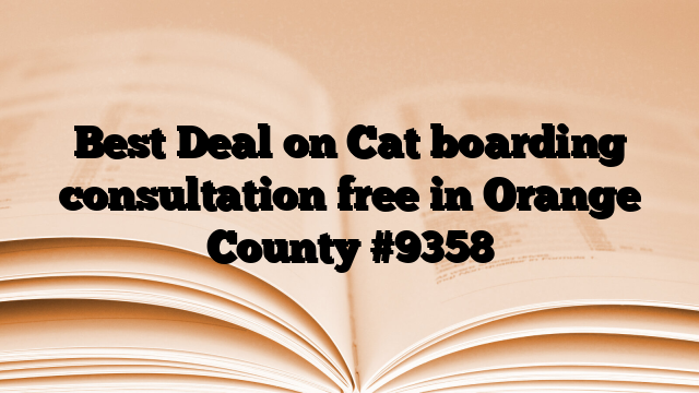 Best Deal on Cat boarding consultation free in Orange County