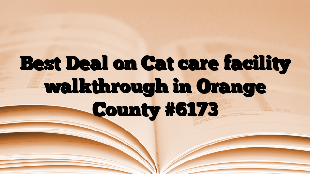 Best Deal on Cat care facility walkthrough in Orange County