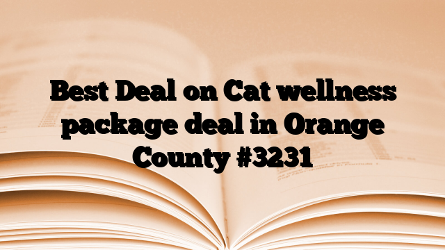 Best Deal on Cat wellness package deal in Orange County