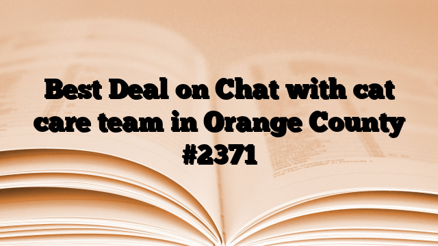 Best Deal on Chat with cat care team in Orange County