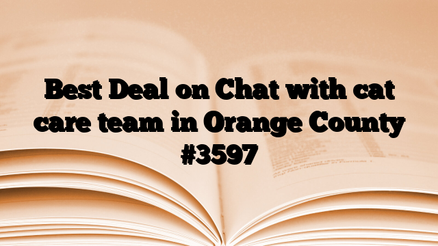 Best Deal on Chat with cat care team in Orange County