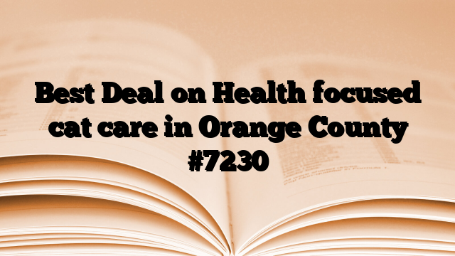 Best Deal on Health focused cat care in Orange County
