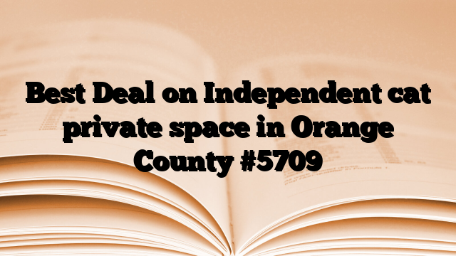 Best Deal on Independent cat private space in Orange County