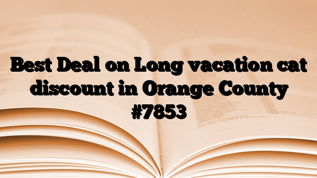 Best Deal on Long vacation cat discount in Orange County