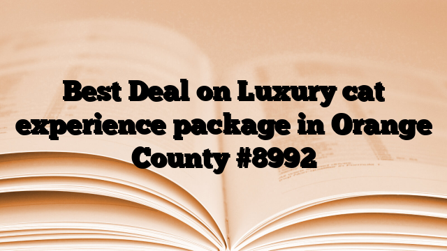 Best Deal on Luxury cat experience package in Orange County