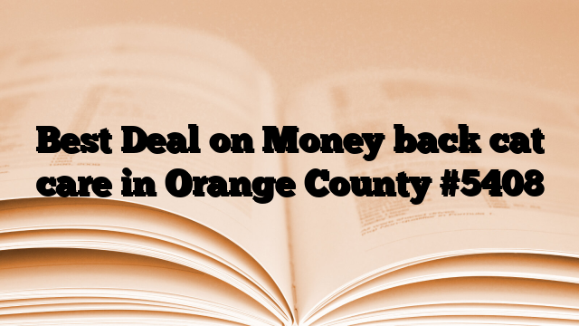 Best Deal on Money back cat care in Orange County