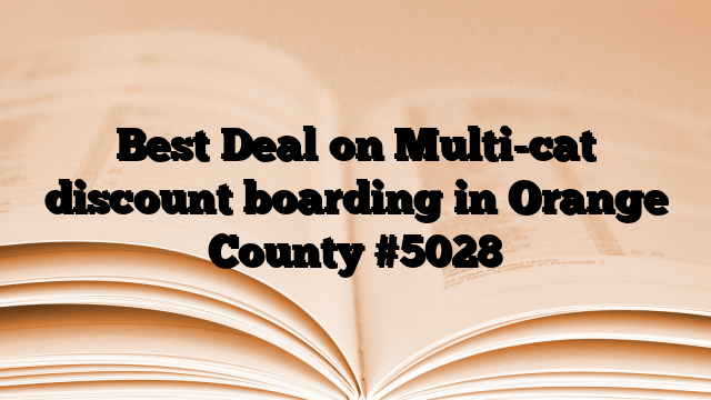 Best Deal on Multi-cat discount boarding in Orange County
