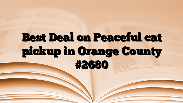 Best Deal on Peaceful cat pickup in Orange County