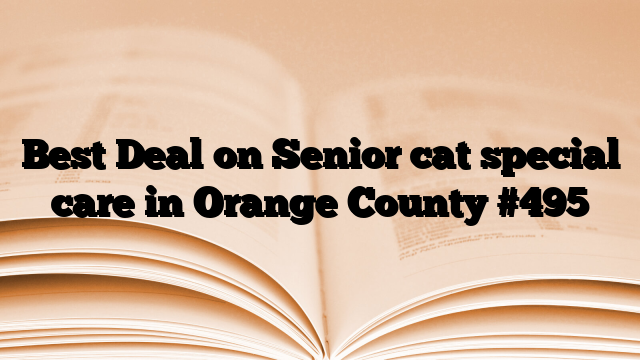 Best Deal on Senior cat special care in Orange County