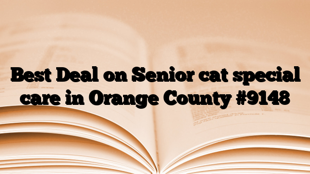 Best Deal on Senior cat special care in Orange County