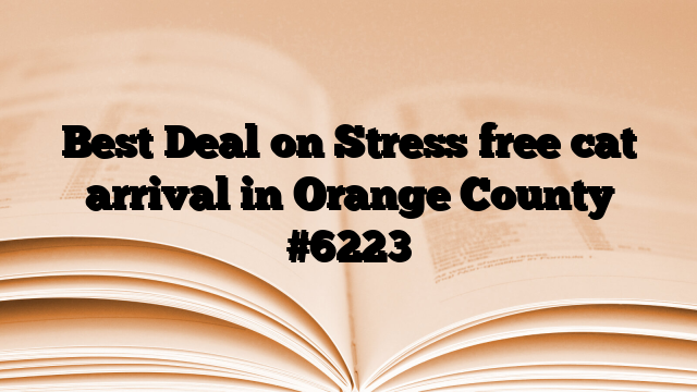 Best Deal on Stress free cat arrival in Orange County