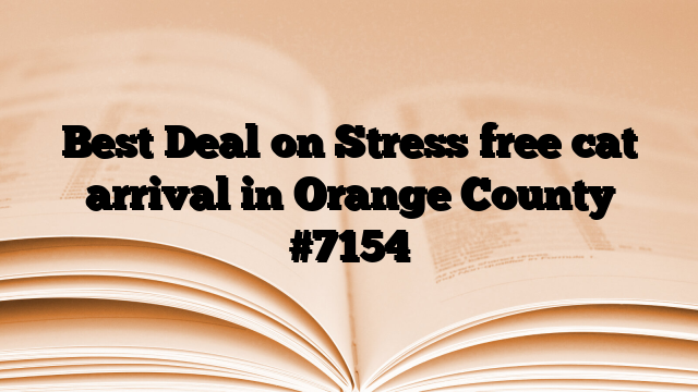 Best Deal on Stress free cat arrival in Orange County
