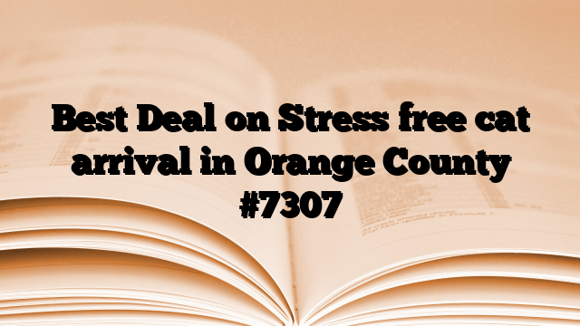 Best Deal on Stress free cat arrival in Orange County
