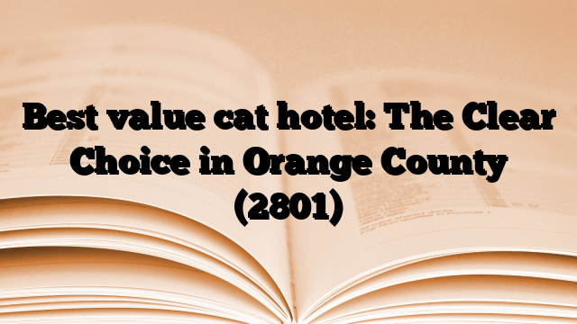 Best value cat hotel: The Clear Choice in Orange County