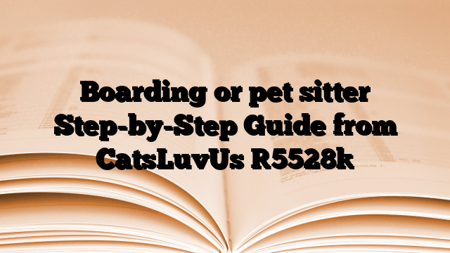Boarding or pet sitter Step-by-Step Guide from CatsLuvUs