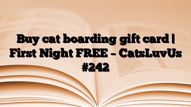 Buy cat boarding gift card | First Night FREE – CatsLuvUs