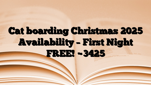 Cat boarding Christmas 2025 Availability – First Night FREE!