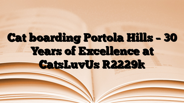 Cat boarding Portola Hills – 30 Years of Excellence at CatsLuvUs
