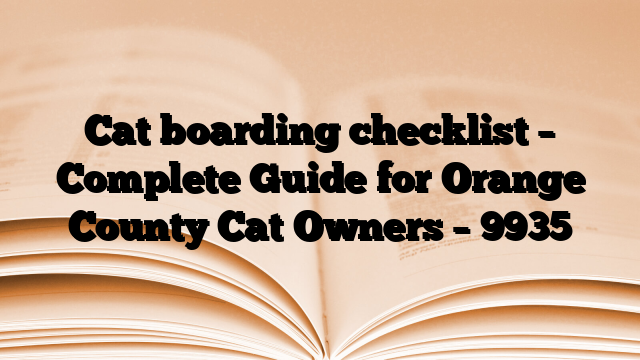Cat boarding checklist – Complete Guide for Orange County Cat Owners