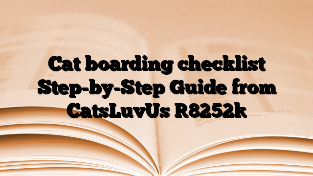Cat boarding checklist Step-by-Step Guide from CatsLuvUs