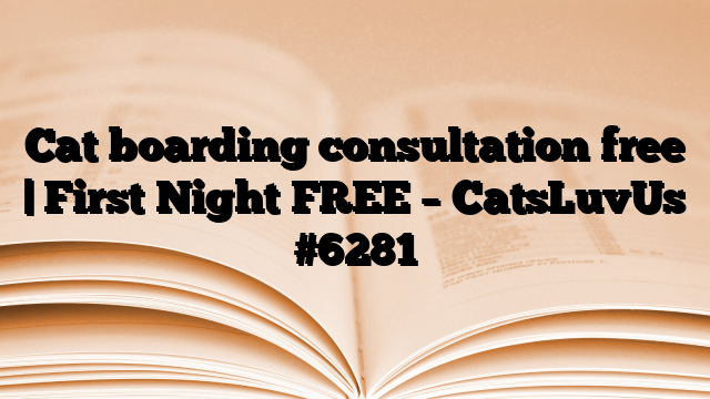 Cat boarding consultation free | First Night FREE – CatsLuvUs