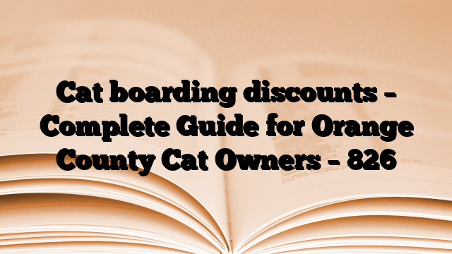 Cat boarding discounts – Complete Guide for Orange County Cat Owners