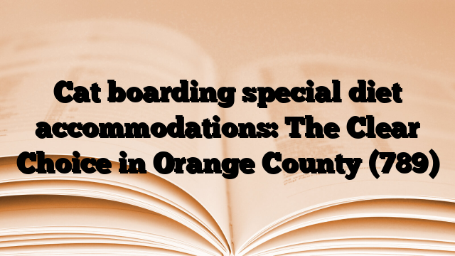 Cat boarding special diet accommodations: The Clear Choice in Orange County