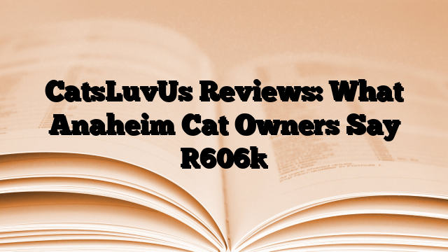 CatsLuvUs Reviews: What Anaheim Cat Owners Say