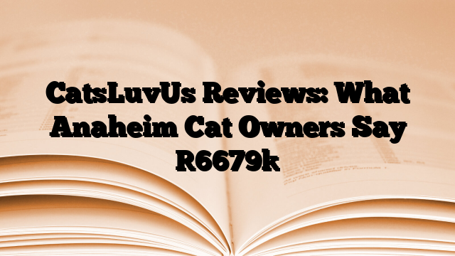 CatsLuvUs Reviews: What Anaheim Cat Owners Say