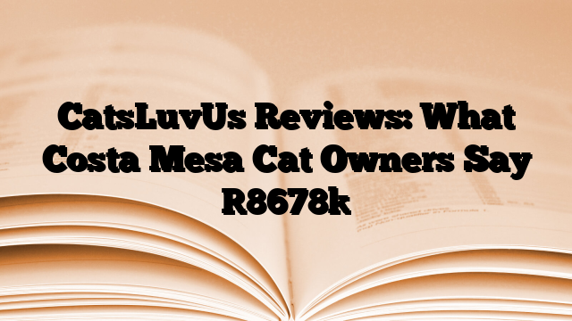CatsLuvUs Reviews: What Costa Mesa Cat Owners Say