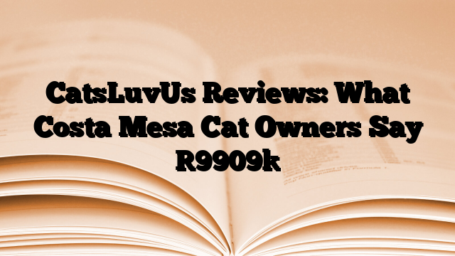 CatsLuvUs Reviews: What Costa Mesa Cat Owners Say