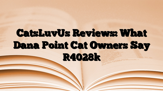 CatsLuvUs Reviews: What Dana Point Cat Owners Say