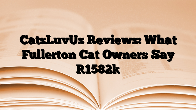 CatsLuvUs Reviews: What Fullerton Cat Owners Say
