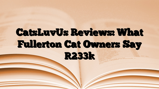 CatsLuvUs Reviews: What Fullerton Cat Owners Say