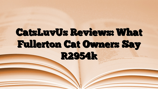 CatsLuvUs Reviews: What Fullerton Cat Owners Say